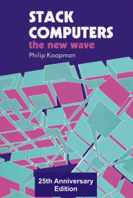 Title: Stack Computers: The New Wave, Author: Philip Koopman