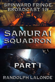 Title: Samurai Squadron: Spinward Fringe Broadcast 18, Author: Randolph Lalonde