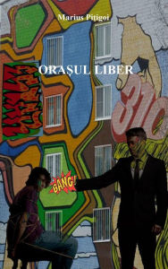 Title: Orasul liber, Author: Marius Pitigoi