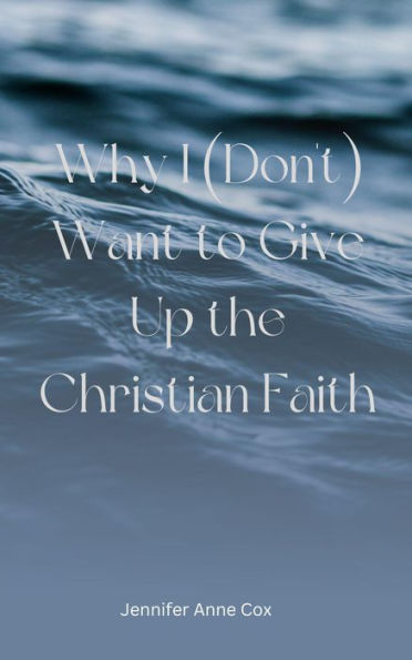 Why I (Don't) Want to Give Up the Christian Faith