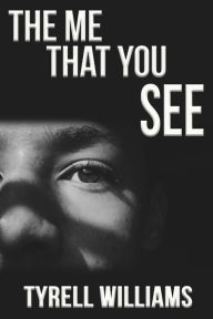 Title: The Me That You See, Author: Tyrell Williams