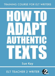 Title: How To Adapt Authentic Texts, Author: Sue Kay