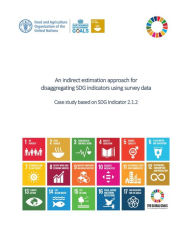 Title: An Indirect Estimation Approach for Disaggregating SDG Indicators Using Survey Data: Case Study Based on SDG Indicator 2.1.2, Author: Food and Agriculture Organization of the United Nations