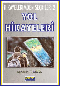 Title: Hikayelerimden Seçkiler- 2: Yol Hikayeleri, Author: Ramazan F. Güzel