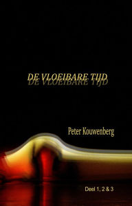 Title: De Vloeibare Tijd Deel 1,2 en3, Author: Peter Kouwenberg