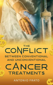 Title: The Conflict between Conventional and Unconventional Cancer Treatments, Author: Antonio Frato