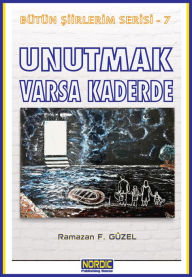 Title: Unutmak Varsa Kaderde, Author: Ramazan F. Güzel
