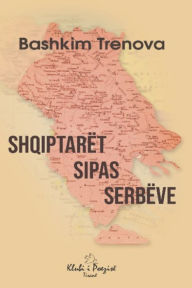 Title: Shqiptarët Sipas Serbëve, Author: Bashkim Trenova