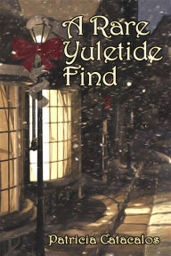 Title: A Rare Yuletide Find (Novella), Author: Patricia Catacalos