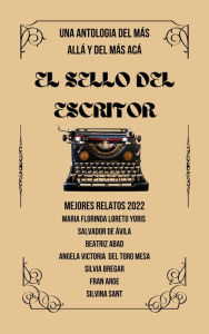 Title: El Sello Del Escritor Mejores Relatos 2022, Author: Maria Florinda Loreto Yoris