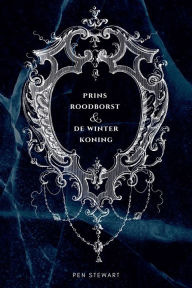 Title: Prins Roodborst en de Winterkoning, Author: Pen Stewart