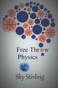 Title: Free Throw Physics, Author: Sky Stirling