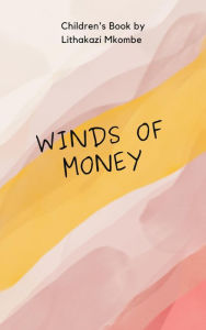 Title: The Winds of Money, Author: Lithakazi Mkombe
