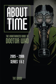 Title: About Time 7: The Unauthorized Guide to Doctor Who (Series 1 & 2), Author: Tat Wood