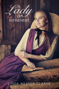 Title: A Lady of Refinement (Women of Courage, #2), Author: Linda Weaver Clarke