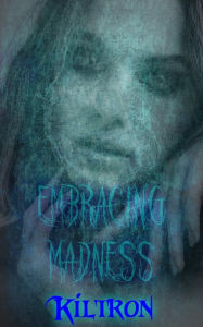 Title: Embracing Madness, Author: Kiltron