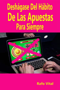 Title: Deshágase Del Hábito De Las Apuestas Para Siempre, Author: Rafo Vital Sr