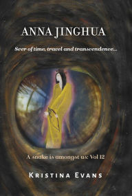Title: Anna Jinghua, Seer of Time, Travel and Transcendence..., Author: Kristina Evans
