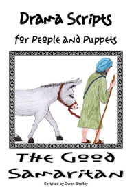 Title: The Good Samaritan: Drama Scripts for People and Puppets, Author: Owen Shelley