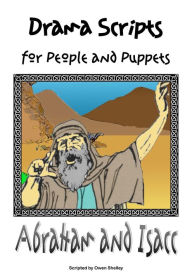 Title: Abraham and Isaac: Drama Script for People or Puppets, Author: Owen Shelley