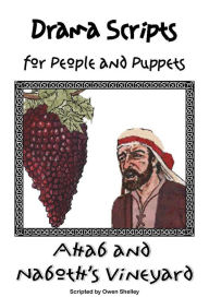 Title: Ahab and Naboth's Vineyard: Drama Script for People or Puppets, Author: Owen Shelley