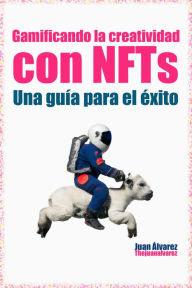 Title: Gamificando la creatividad con NFTs: Una guía para el éxito, Author: Juan Álvarez