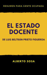 Title: Resumen de El Estado Docente, de Luis Beltrán Prieto Figueroa, Author: Alberto Sosa