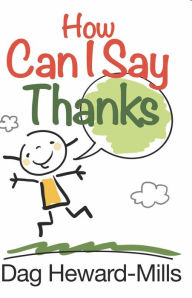 Title: How Can I Say Thanks, Author: Dag Heward-Mills