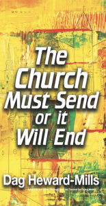 Title: The Church Must Send or It Will End, Author: Dag Heward-Mills