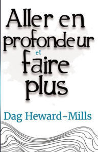 Title: Aller en profondeur et faire plus, Author: Dag Heward-Mills