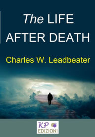 Title: The Life after Death, Author: Charles Webster Leadbeater