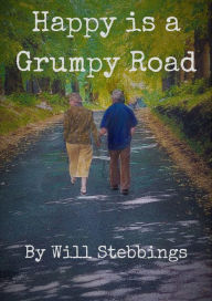 Title: Happy is a Grumpy Road, Author: Will Stebbings