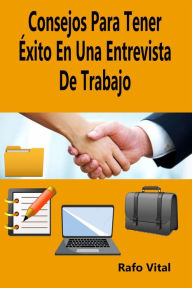 Title: Consejos Para Tener Éxito En Una Entrevista De Trabajo, Author: Rafo Vital Sr