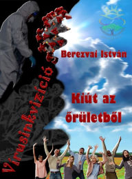 Title: Virusinkvizicio: Kiut az oruletbol, Author: Berezvai István