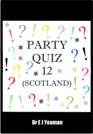 Title: Party Quiz 12 (Scotland), Author: Dr E J Yeaman
