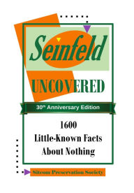 Title: Seinfeld Uncovered: 1600 Little-Known Facts About Nothing, Author: SPS (Sitcom Preservation Society)