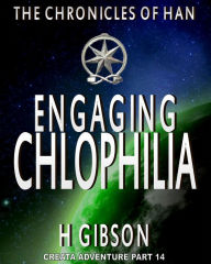 Title: Chronicles of Han: Engaging Chlophilia: Part 14: Creata Adventure, Author: H Gibson