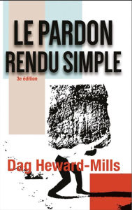 Title: Le Pardon Rendu Simple, Author: Dag Heward-Mills