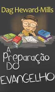 Title: A preparação do Evangelho, Author: Dag Heward-Mills