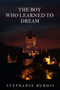 Title: The Boy who Learned to Dream: A Short Story in the World of The Dragon with a Chocolate Heart, Author: Stephanie Burgis