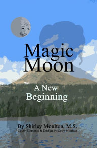 Title: Magic Moon: A New Beginning (Vol. 4), Author: Shirley Moulton