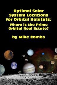 Title: Optimal Solar System Locations for Orbital Habitats, Author: Mike Combs