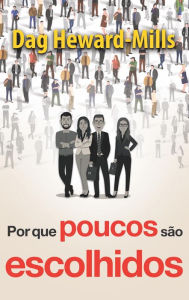 Title: Por que poucos são escolhidos, Author: Dag Heward-Mills