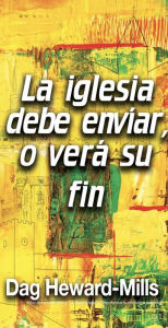 Title: La iglesia debe enviar o verá su fin, Author: Dag Heward-Mills