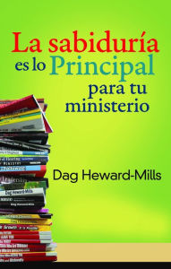 Title: La sabiduría es lo principal para tu ministerio, Author: Dag Heward-Mills