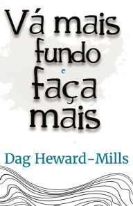 Title: Vá Mais Fundo e Faça Mais, Author: Dag Heward-Mills