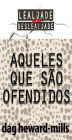 Aqueles que estão ofendidos