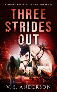 Title: Three Strides Out: A Horse Show Novel of Suspense, Author: V. S. Anderson