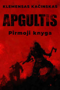 Title: Apgultis. Pirmoji knyga, Author: Klemensas Kacinskas