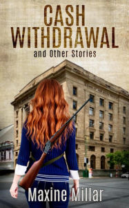 Title: Cash Withdrawal and Other Stories, Author: Maxine Millar